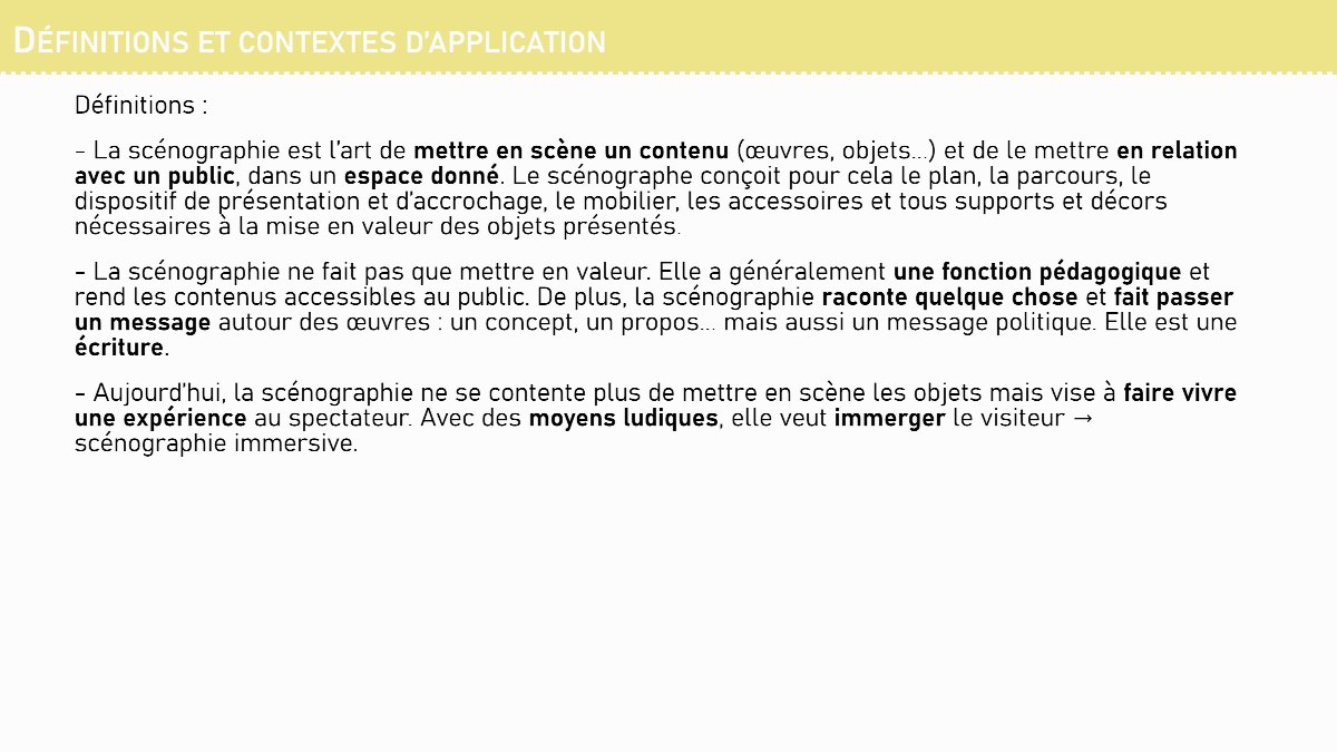 Diapositive 5 — DÉFINITIONS ET CONTEXTES D’APPLICATION Définitions : - La scénographie est l’art de mettre en scène un contenu (œuvres, objets...) et de le mettre en relation avec un public, dans un espace donné. Le scénographe conçoit pour cela le plan, la parcours, le dispositif de présentation et d’accrochage, l