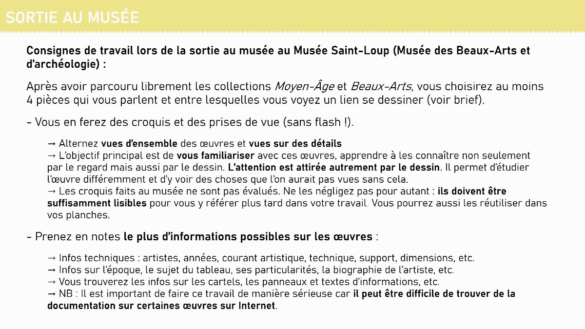 Diapositive 3 — SORTIE AU MUSÉE Consignes de travail lors de la sortie au musée au Musée Saint-Loup (Musée des Beaux-Arts et d’archéologie) : Après avoir parcouru librement les collections Moyen-Âge et Beaux-Arts, vous choisirez au moins 4 pièces qui vous parlent et entre lesquelles vous voyez un lien se dessiner (