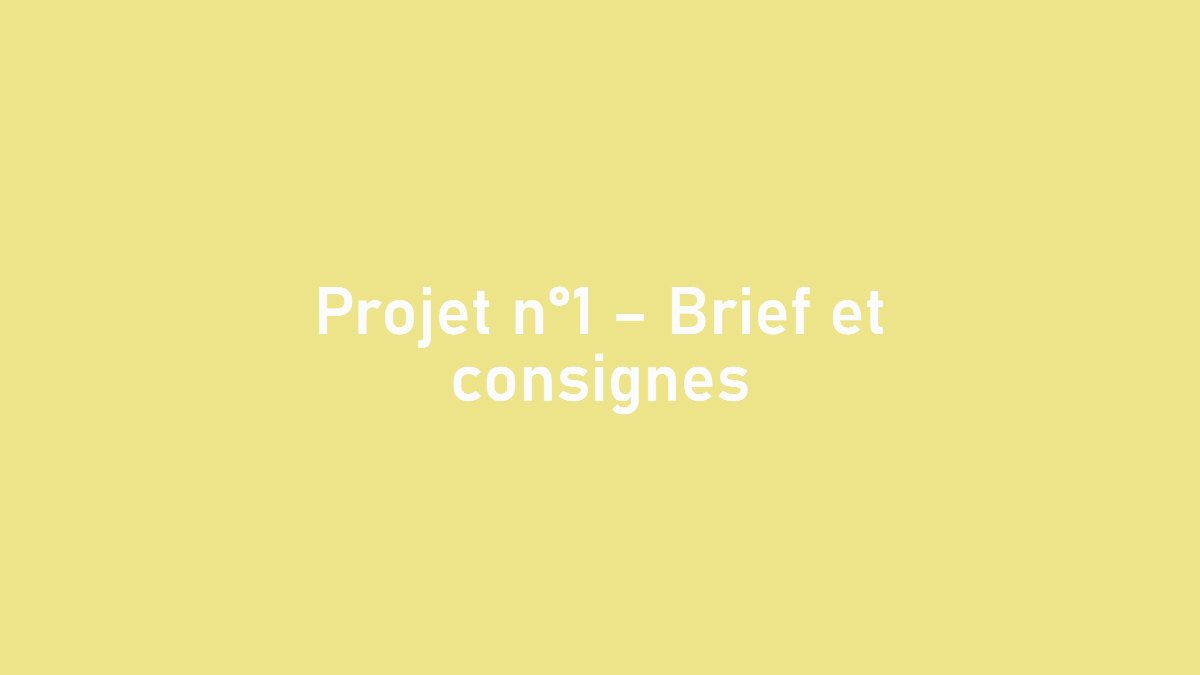 Diapositive 2 — Projet n°1 – Brief et consignes